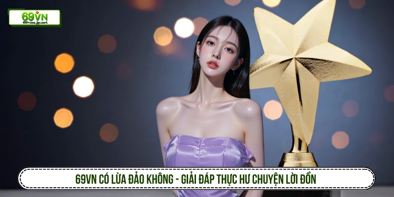 69VN có lừa đảo không