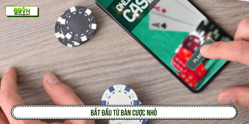Bắt đầu từ bàn cược nhỏ