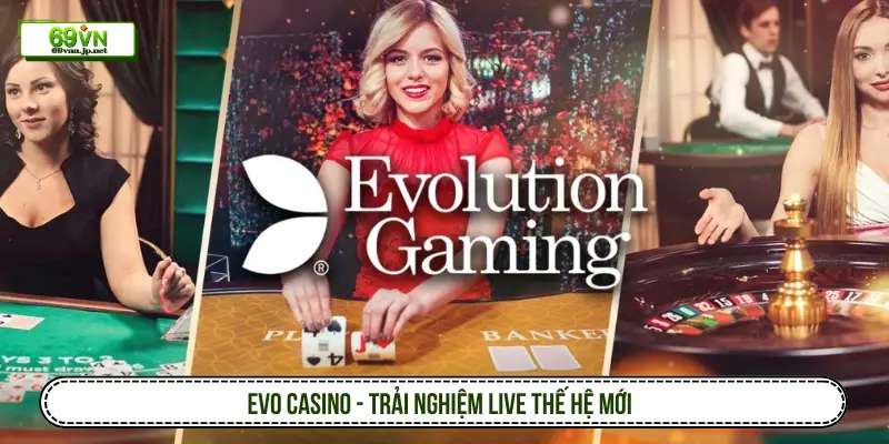 EVO Casino - Trải nghiệm live thế hệ mới
