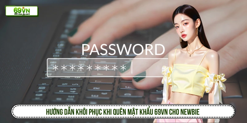 Hướng dẫn khôi phục khi quên mật khẩu 69VN cho newbie