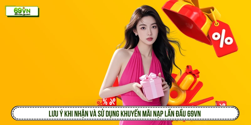 Lưu ý khi nhận và sử dụng khuyến mãi nạp lần đầu 69VN