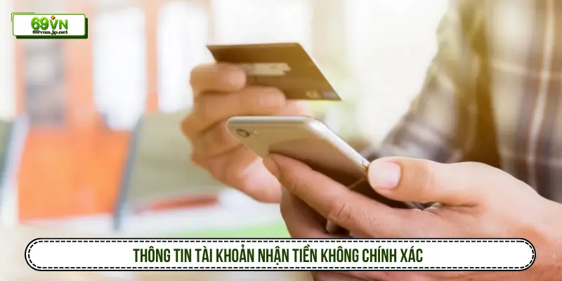 Hướng Dẫn Rút Tiền 69VN Nhanh 1-3 Phút Thao Tác Chi Tiết Thông tin tài khoản nhận tiền không chính xác