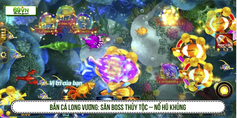 Bắn Cá Long Vương: Săn Boss Thủy Tộc – Nổ Hũ Khủng