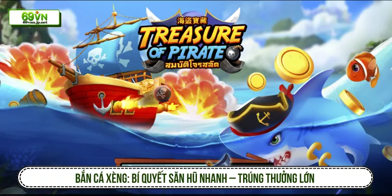 Bắn Cá Xèng: Bí Quyết Săn Hũ Nhanh – Trúng Thưởng Lớn