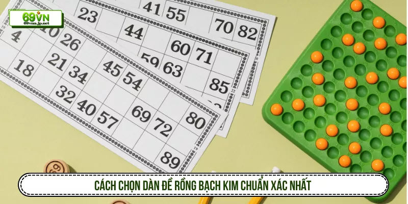 Cách chọn dàn đề Rồng Bạch Kim chuẩn xác nhất