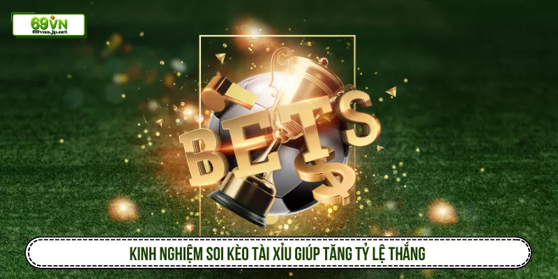 Kinh nghiệm soi kèo tài xỉu giúp tăng tỷ lệ thắng