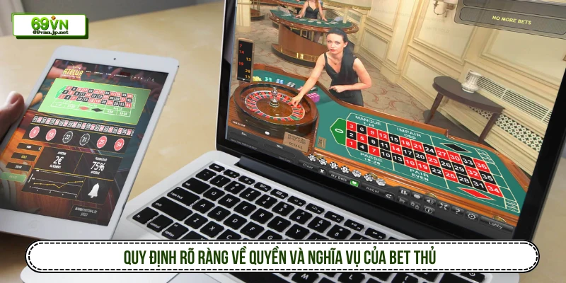 Quy định rõ ràng về quyền và nghĩa vụ của bet thủ 