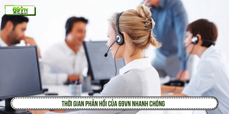 Thời gian phản hồi của 69VN nhanh chóng 