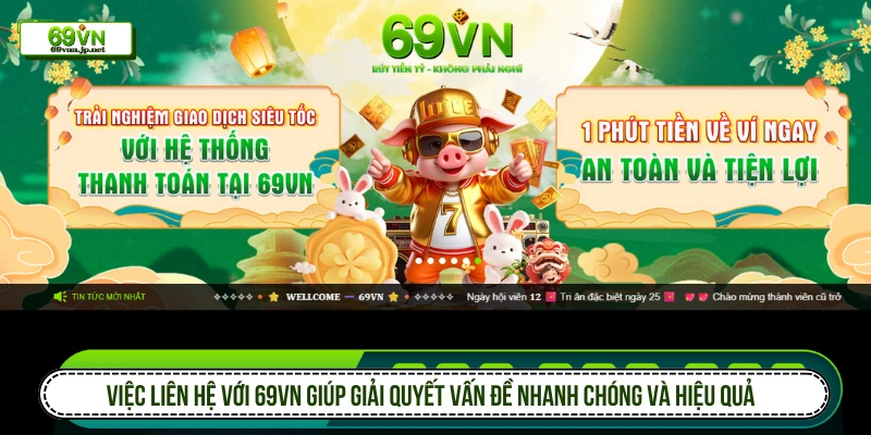 Việc liên hệ với 69VN giúp giải quyết vấn đề nhanh chóng và hiệu quả